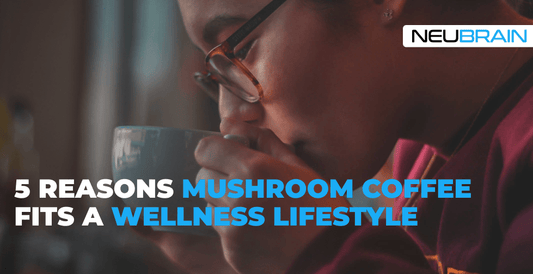 5 Reasons Mushroom Coffee Fits a Wellness Lifestyle - NEUBRAIN