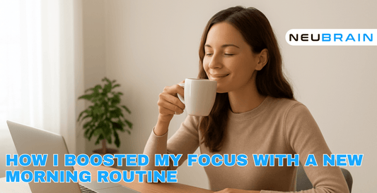 How I Boosted My Focus with a New Morning Routine - NEUBRAIN