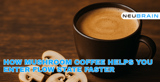 How Mushroom Coffee Helps You Enter Flow State Faster - NEUBRAIN